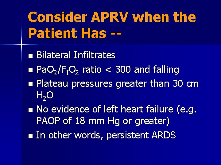 Consider APRV when the Patient Has -Bilateral Infiltrates n Pa. O 2/FIO 2 ratio