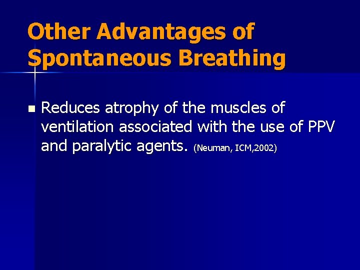Other Advantages of Spontaneous Breathing n Reduces atrophy of the muscles of ventilation associated