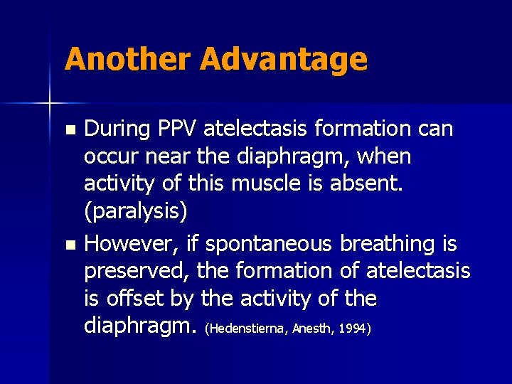 Another Advantage During PPV atelectasis formation can occur near the diaphragm, when activity of