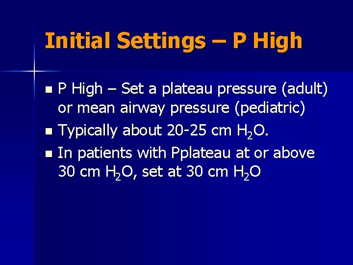 Initial Settings – P High – Set a plateau pressure (adult) or mean airway