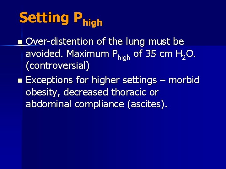 Setting Phigh Over-distention of the lung must be avoided. Maximum Phigh of 35 cm