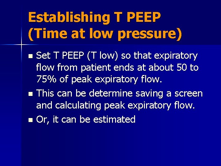 Establishing T PEEP (Time at low pressure) Set T PEEP (T low) so that