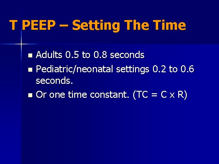 T PEEP – Setting The Time Adults 0. 5 to 0. 8 seconds n