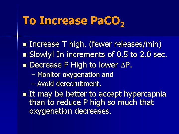 To Increase Pa. CO 2 Increase T high. (fewer releases/min) n Slowly! In increments
