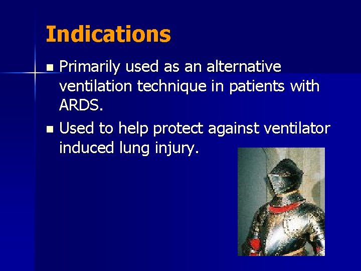 Indications Primarily used as an alternative ventilation technique in patients with ARDS. n Used