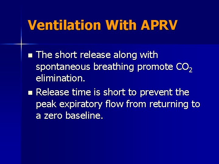 Ventilation With APRV The short release along with spontaneous breathing promote CO 2 elimination.
