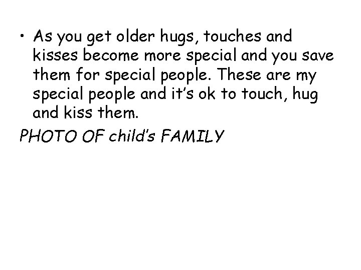  • As you get older hugs, touches and kisses become more special and