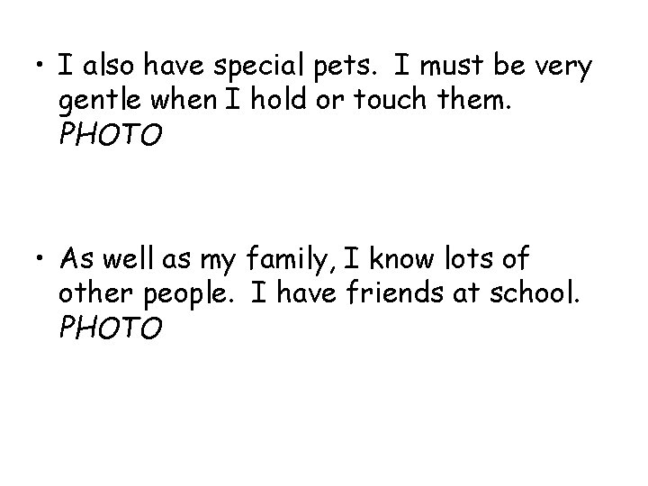  • I also have special pets. I must be very gentle when I