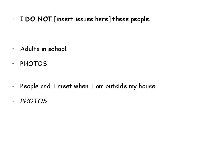  • I DO NOT [insert issues here] these people. • Adults in school.