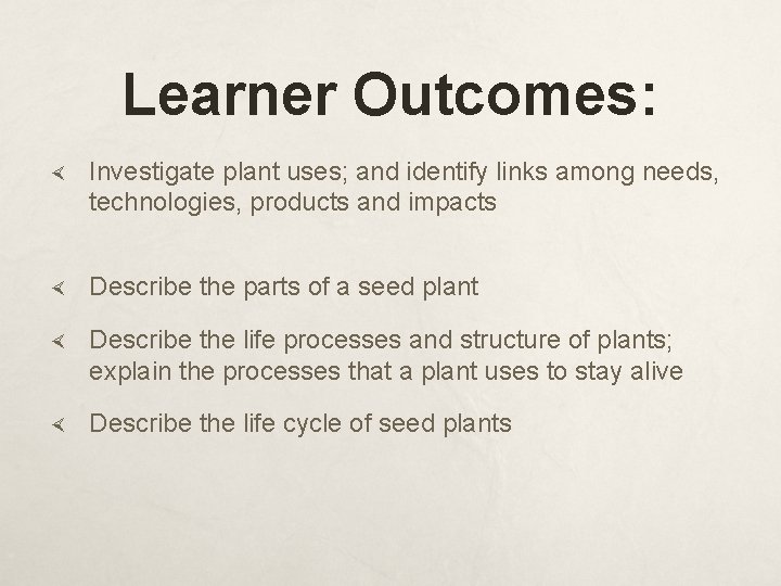 Learner Outcomes: Investigate plant uses; and identify links among needs, technologies, products and impacts