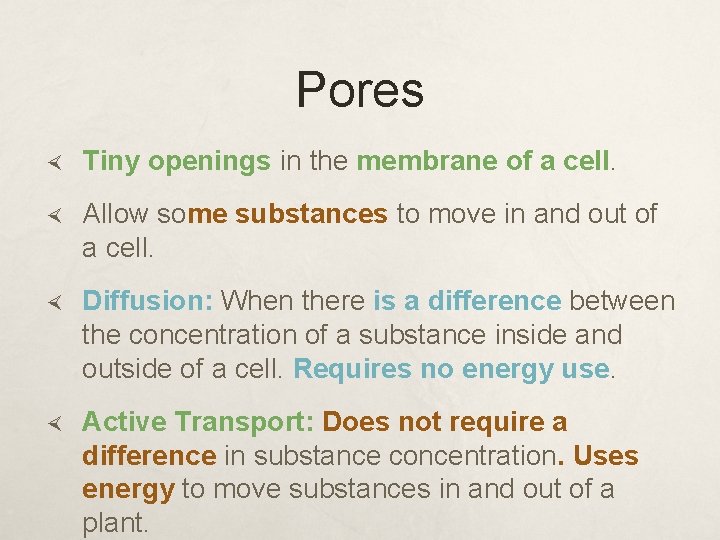 Pores Tiny openings in the membrane of a cell. Allow some substances to move