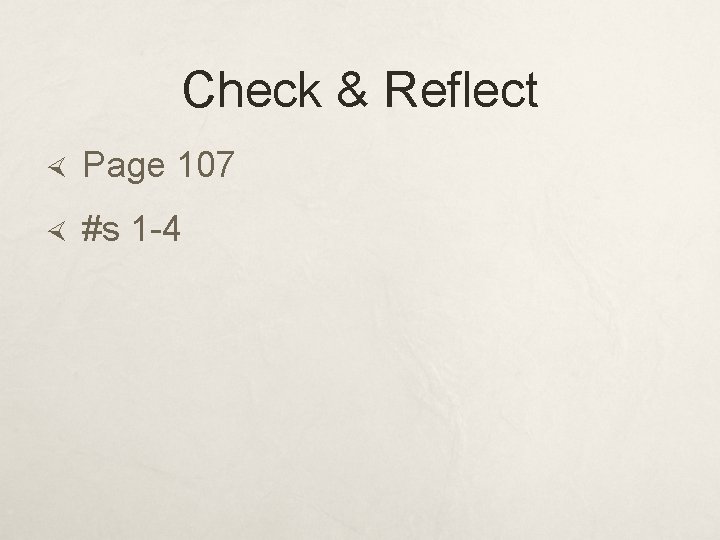 Check & Reflect Page 107 #s 1 -4 