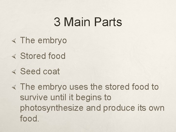 3 Main Parts The embryo Stored food Seed coat The embryo uses the stored