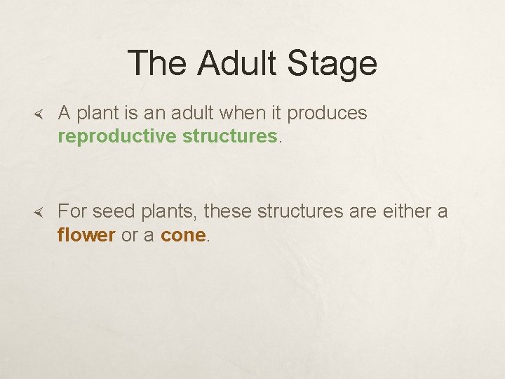 The Adult Stage A plant is an adult when it produces reproductive structures. For