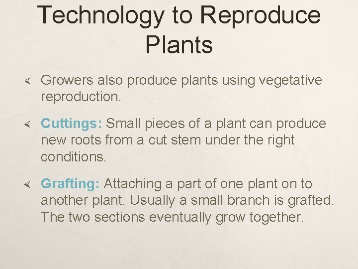 Technology to Reproduce Plants Growers also produce plants using vegetative reproduction. Cuttings: Small pieces
