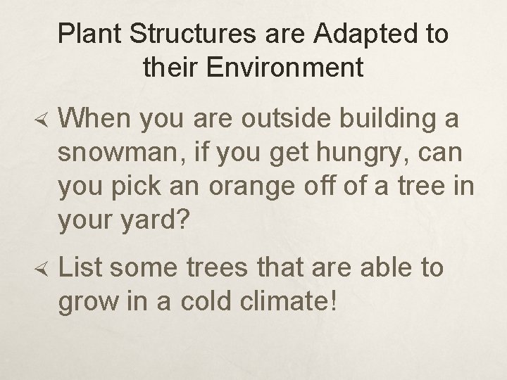 Plant Structures are Adapted to their Environment When you are outside building a snowman,