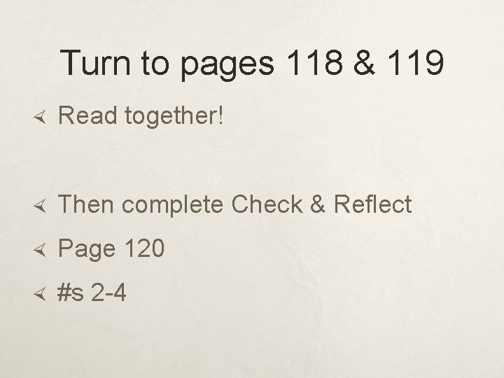 Turn to pages 118 & 119 Read together! Then complete Check & Reflect Page