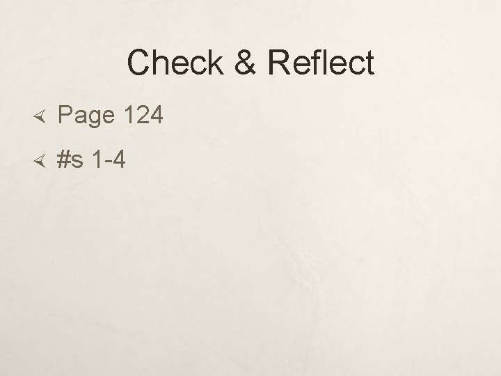 Check & Reflect Page 124 #s 1 -4 