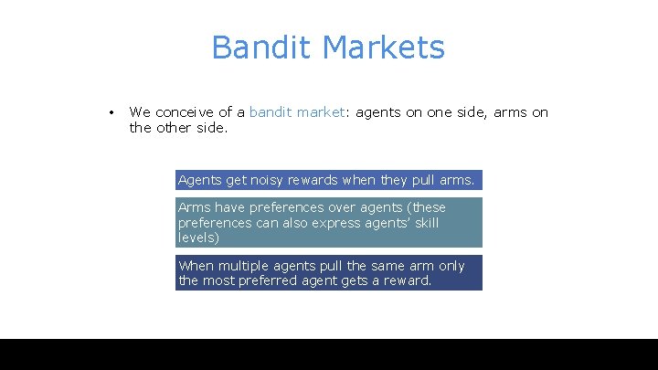 Bandit Markets • We conceive of a bandit market: agents on one side, arms