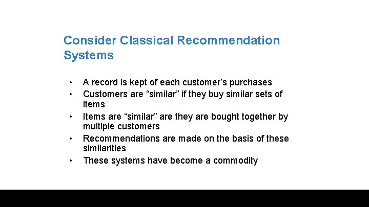 Consider Classical Recommendation Systems • • • A record is kept of each customer’s