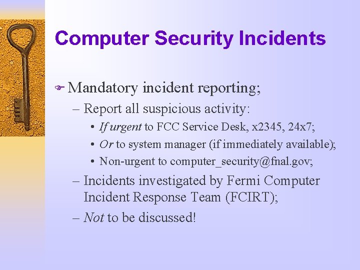 Computer Security Incidents F Mandatory incident reporting; – Report all suspicious activity: • If