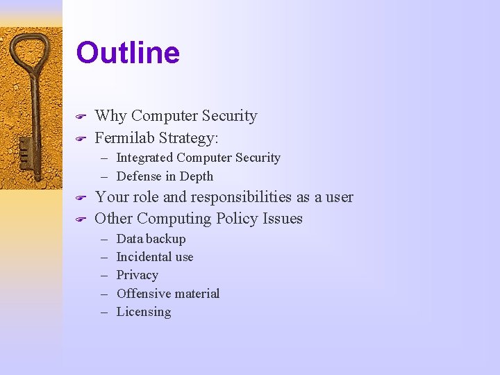 Outline F F Why Computer Security Fermilab Strategy: – Integrated Computer Security – Defense