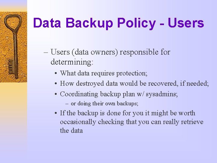 Data Backup Policy - Users – Users (data owners) responsible for determining: • What