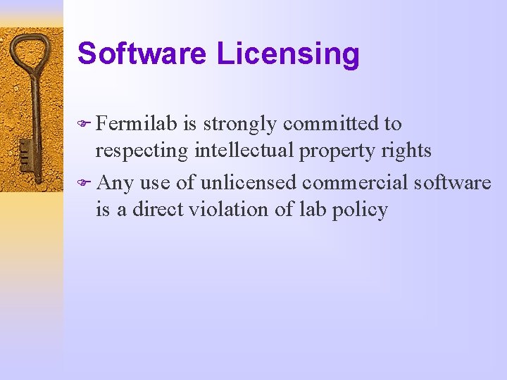 Software Licensing F Fermilab is strongly committed to respecting intellectual property rights F Any