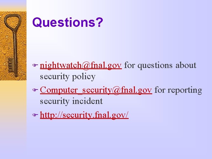 Questions? F nightwatch@fnal. gov for questions about security policy F Computer_security@fnal. gov for reporting