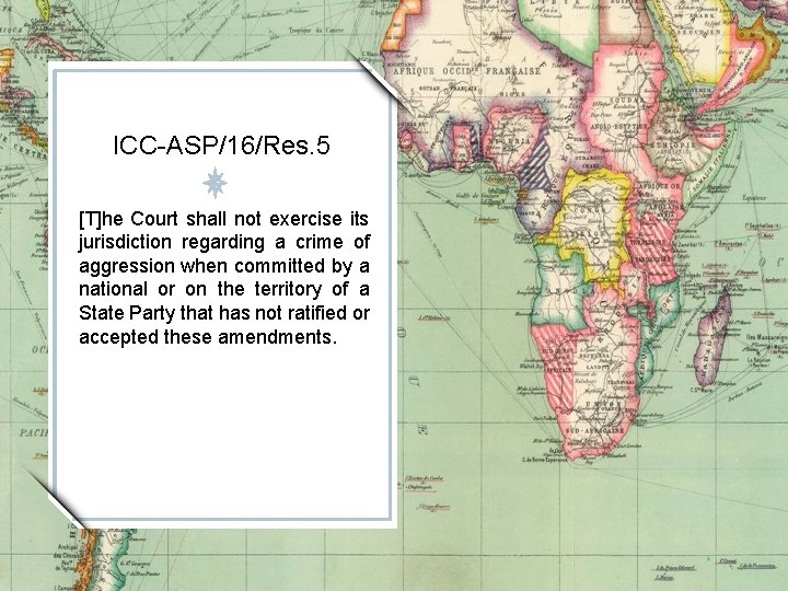 ICC-ASP/16/Res. 5 [T]he Court shall not exercise its jurisdiction regarding a crime of aggression
