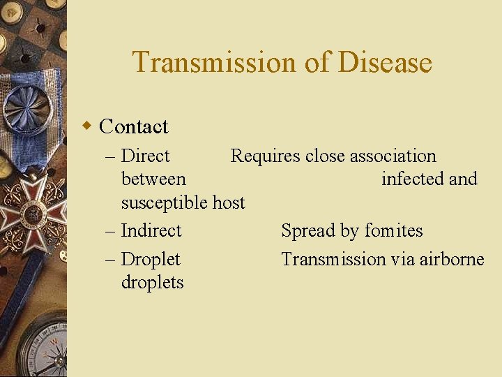 Transmission of Disease w Contact – Direct Requires close association between infected and susceptible