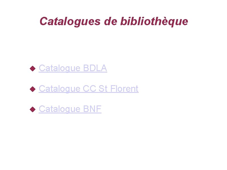Catalogues de bibliothèque Catalogue BDLA Catalogue CC St Florent Catalogue BNF 