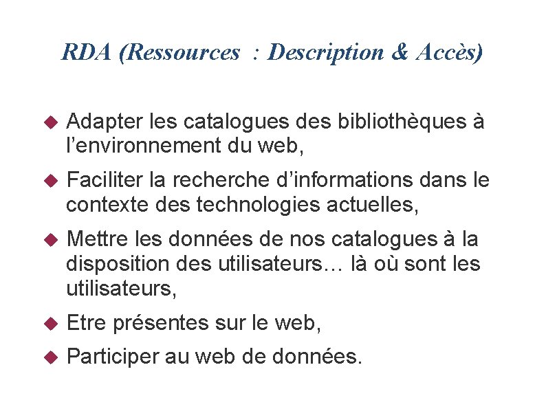 RDA (Ressources : Description & Accès) Adapter les catalogues des bibliothèques à l’environnement du