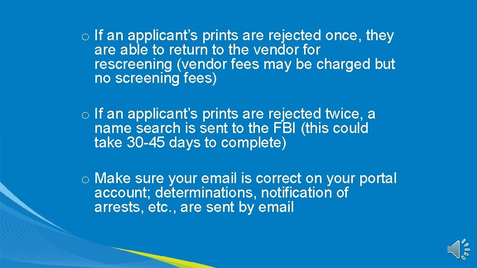o If an applicant’s prints are rejected once, they are able to return to