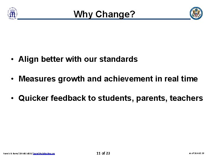 Why Change? • Align better with our standards • Measures growth and achievement in