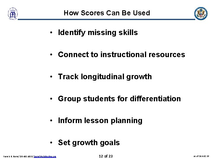 How Scores Can Be Used • Identify missing skills • Connect to instructional resources