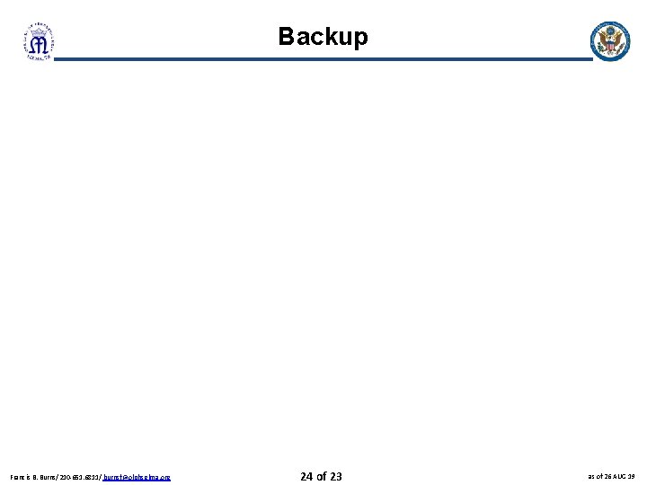 Backup Francis B. Burns/210 -651. 6811/ burnsf@olphselma. org 24 of 23 as of 26