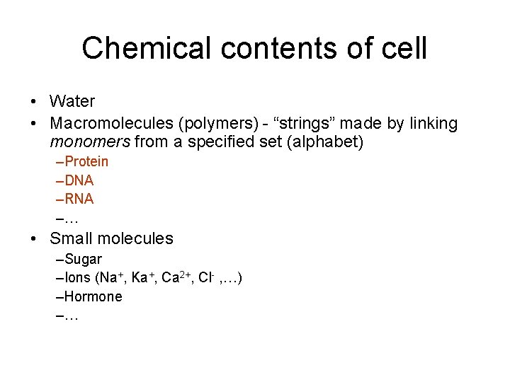 Chemical contents of cell • Water • Macromolecules (polymers) - “strings” made by linking