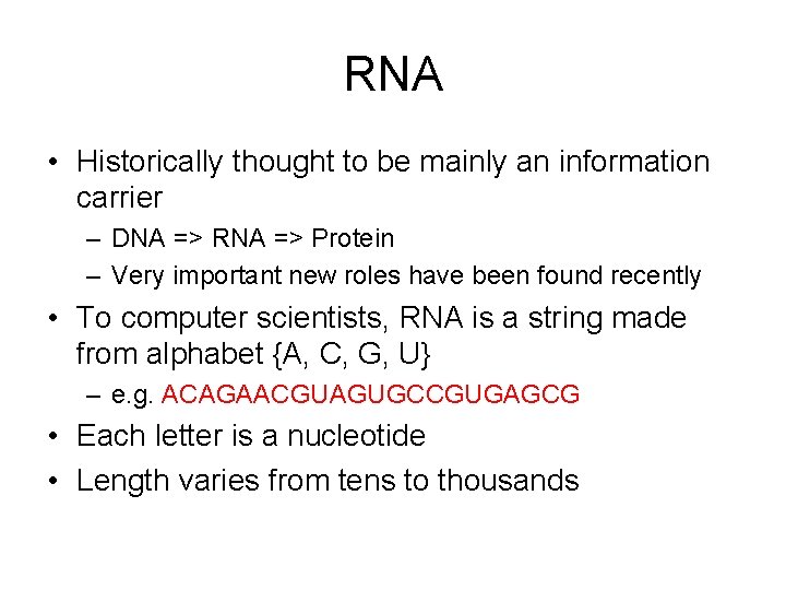 RNA • Historically thought to be mainly an information carrier – DNA => RNA