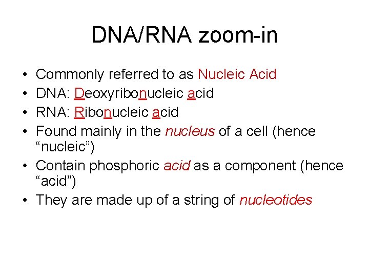 DNA/RNA zoom-in • • Commonly referred to as Nucleic Acid DNA: Deoxyribonucleic acid RNA: