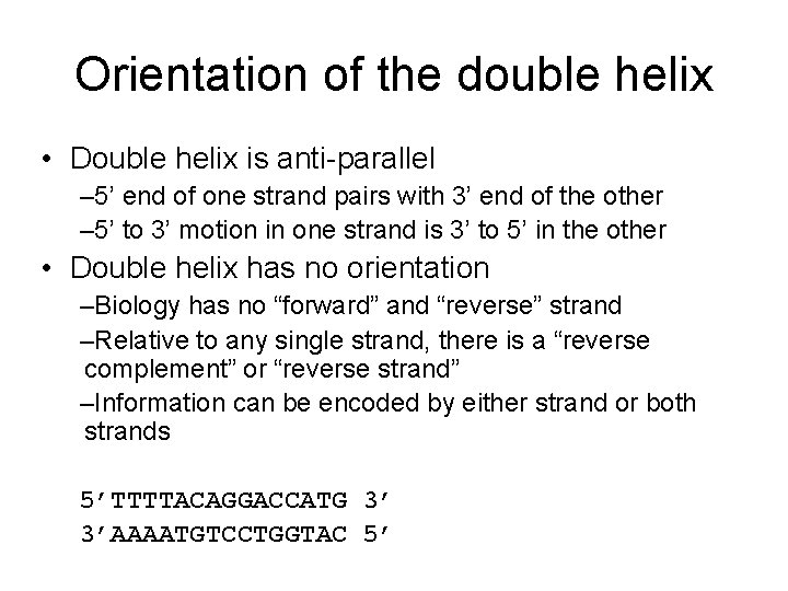 Orientation of the double helix • Double helix is anti-parallel – 5’ end of