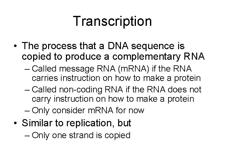 Transcription • The process that a DNA sequence is copied to produce a complementary