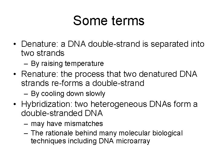 Some terms • Denature: a DNA double-strand is separated into two strands – By