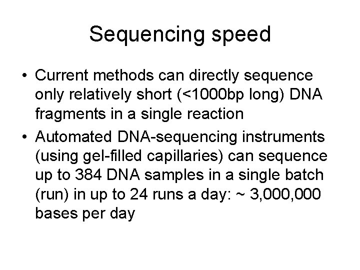 Sequencing speed • Current methods can directly sequence only relatively short (<1000 bp long)