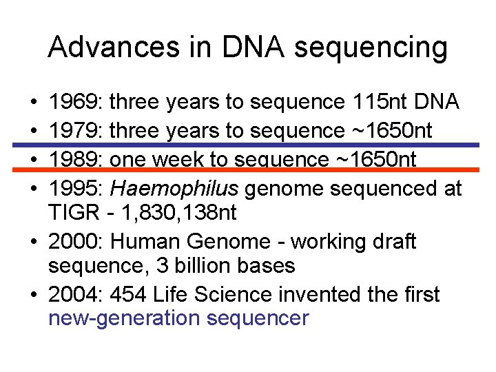 Advances in DNA sequencing • • 1969: three years to sequence 115 nt DNA