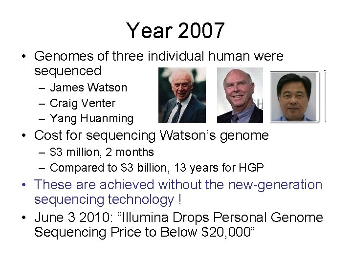 Year 2007 • Genomes of three individual human were sequenced – James Watson –