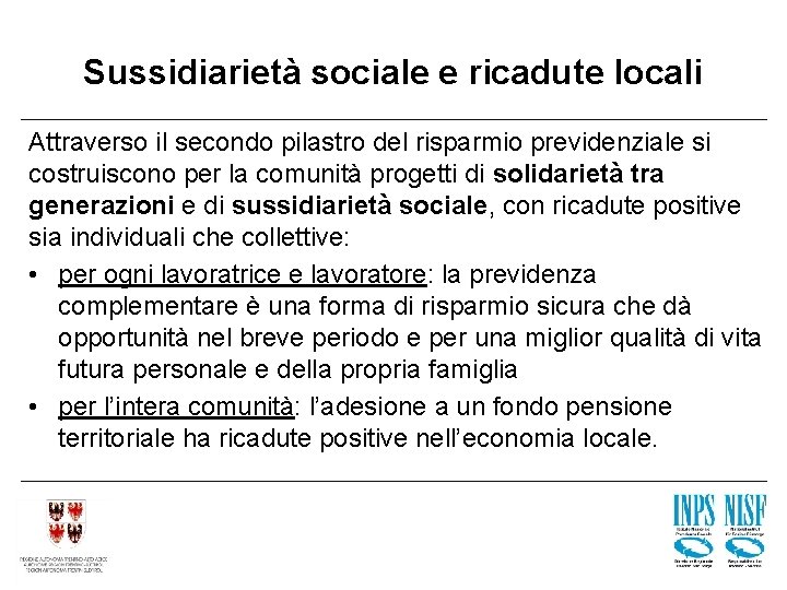Sussidiarietà sociale e ricadute locali Attraverso il secondo pilastro del risparmio previdenziale si costruiscono