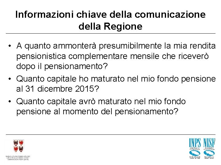 Informazioni chiave della comunicazione della Regione • A quanto ammonterà presumibilmente la mia rendita