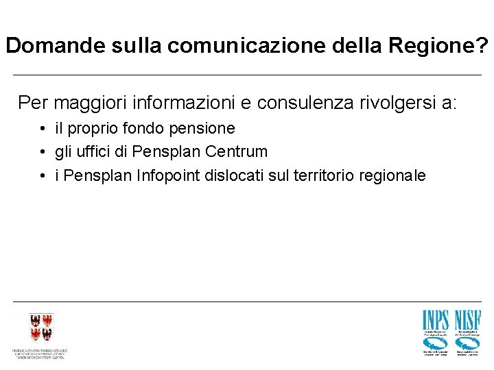 Domande sulla comunicazione della Regione? Per maggiori informazioni e consulenza rivolgersi a: • il