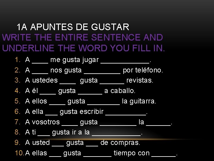 1 A APUNTES DE GUSTAR WRITE THE ENTIRE SENTENCE AND UNDERLINE THE WORD YOU